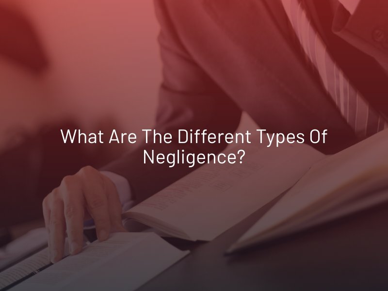 What Are the Different Types of Negligence? 