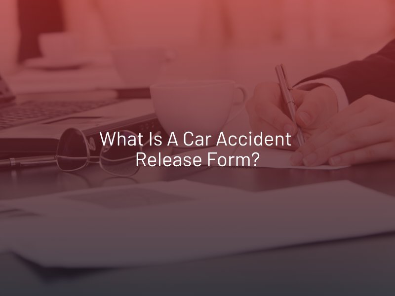 What is a Car Accident Release Form? 