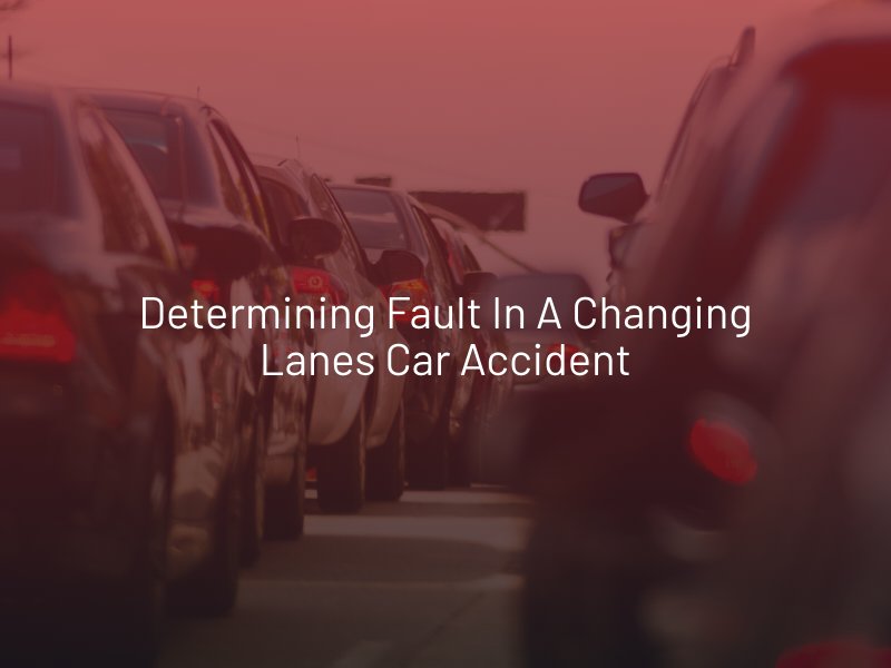 Determining Fault In A Changing Lanes Car Accident