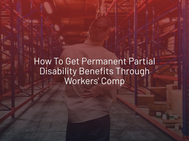 How to Get Permanent Partial Disability Benefits Through Workers' Comp