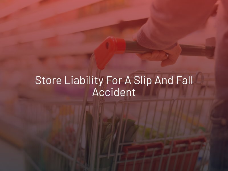 Store Liability for a Slip and Fall Accident