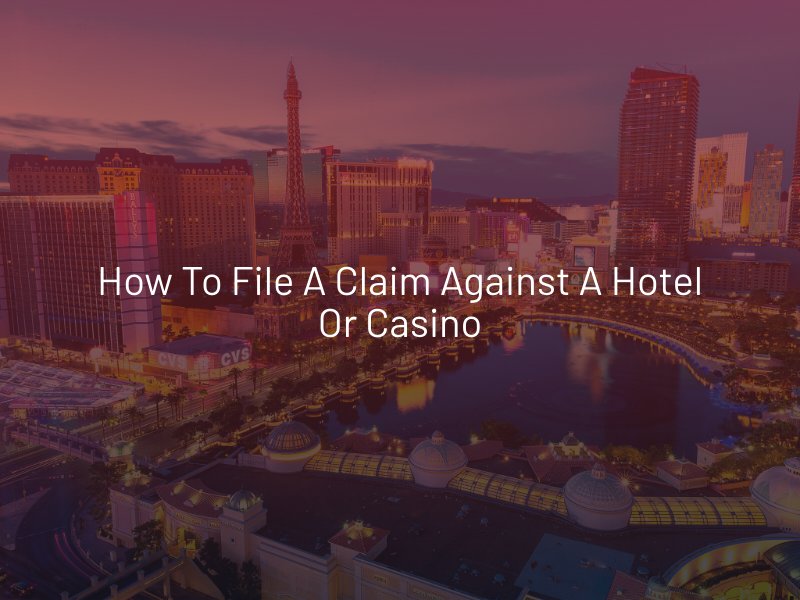 How to File a Claim Against a Hotel or Casino