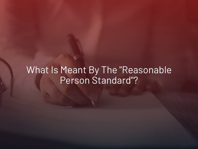 What Is Meant By The "Reasonable Person Standard"?