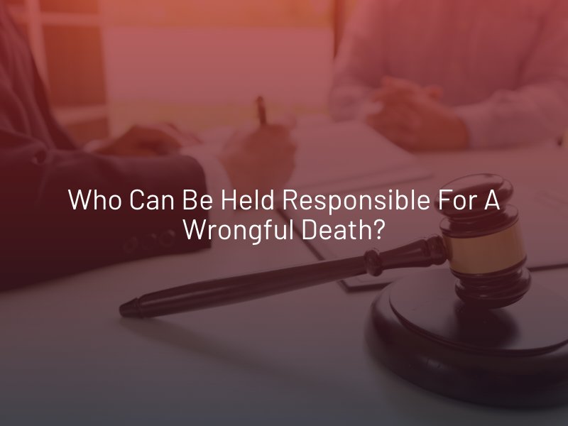 Who Can Be Held Responsible for a Wrongful Death?