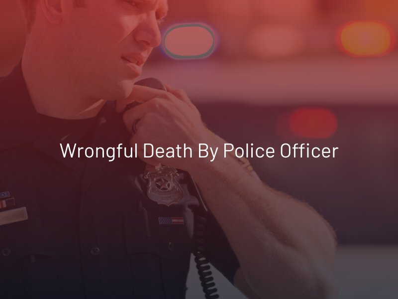 Wrongful Death by Police Officer