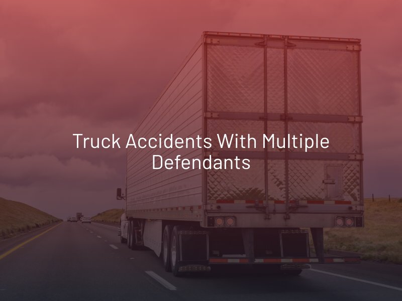 Truck Accidents with Multiple Defendants