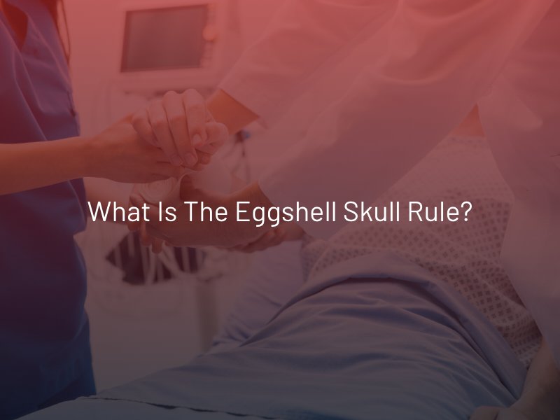What Is the Eggshell Skull Rule?