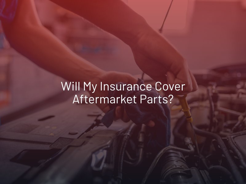 Will My Insurance Cover Aftermarket Parts?