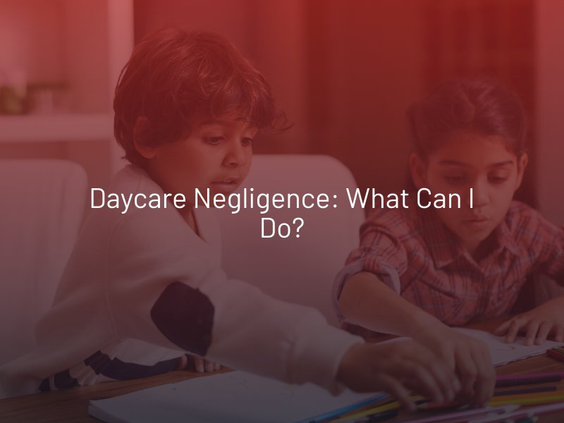 Daycare Negligence: What Can I Do?