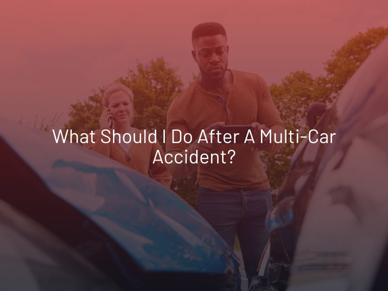What Should I Do After A Multi-Car Accident?