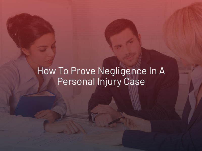 How To Prove Negligence in a Personal Injury Case