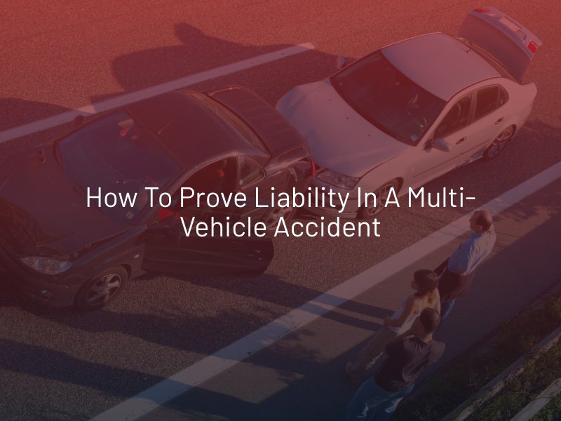 How to Prove Liability in a Multi-Vehicle Accident