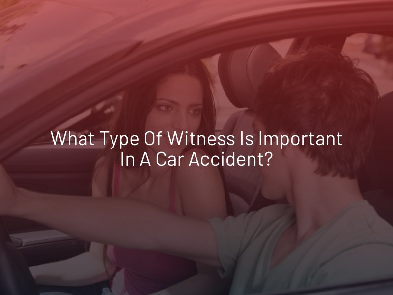 What Type of Witness Is Important in a Car Accident?