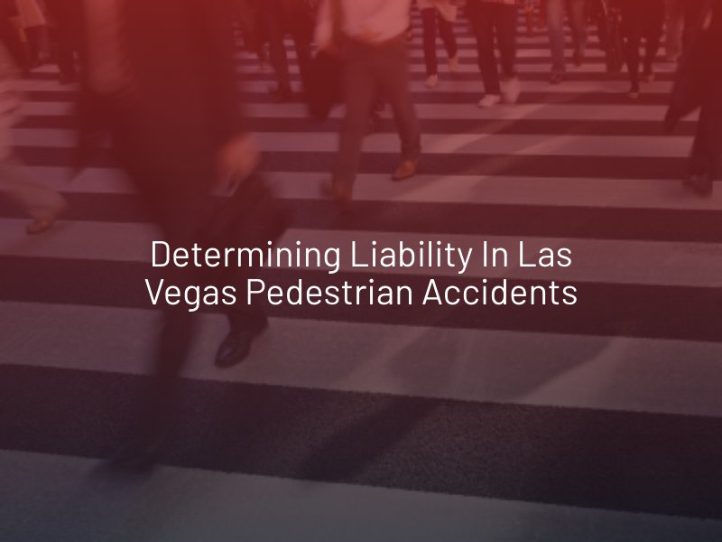 Determining Liability in Las Vegas Pedestrian Accidents