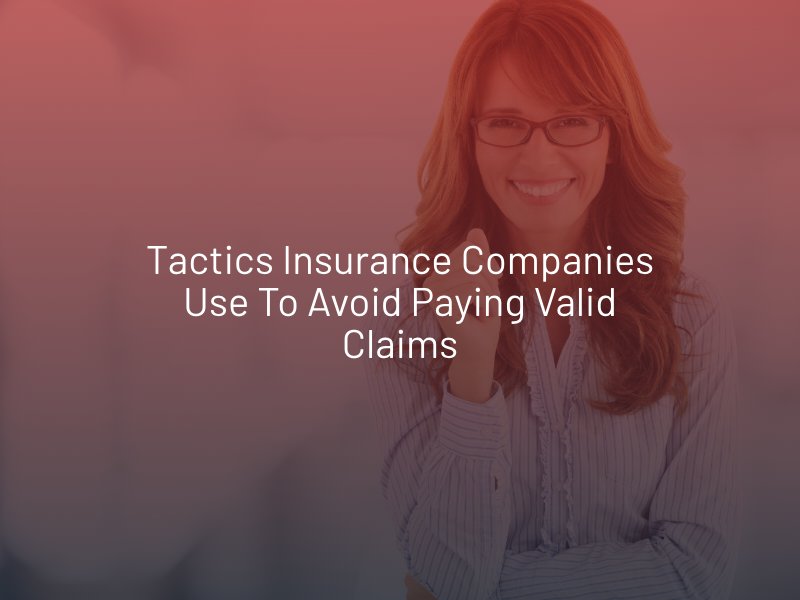 Tactics Insurance Companies Use to Avoid Paying Valid Claims