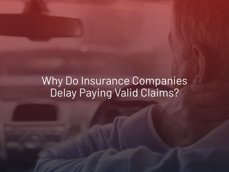 Why Do Insurance Companies Delay Paying Valid Claims?