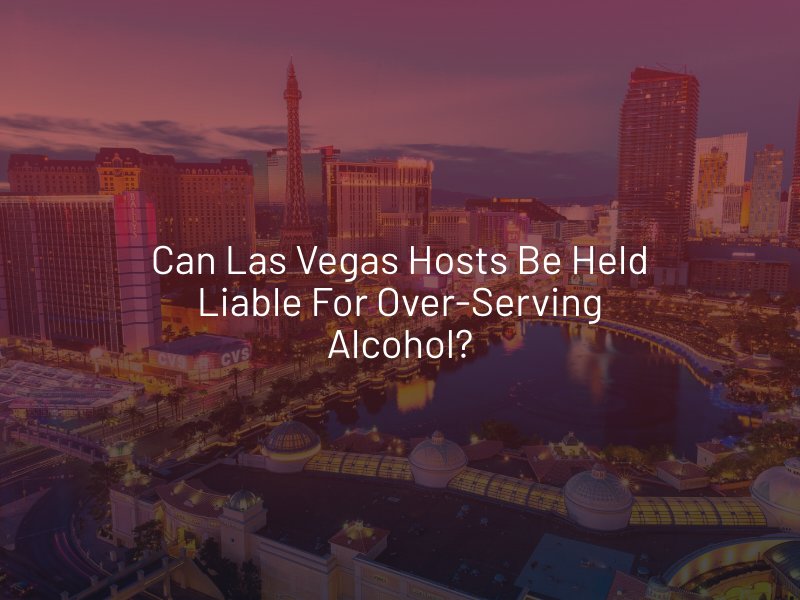 Can Las Vegas Hosts Be Held Liable for Over-Serving Alcohol?