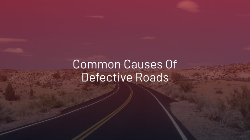 Common Causes of Defective Roads