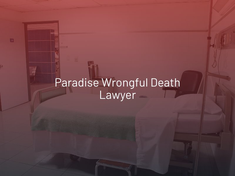 Paradise Wrongful Death Lawyer