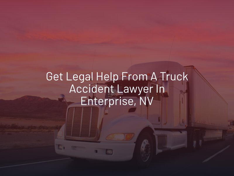 truck accident lawyer in enterprise, NV